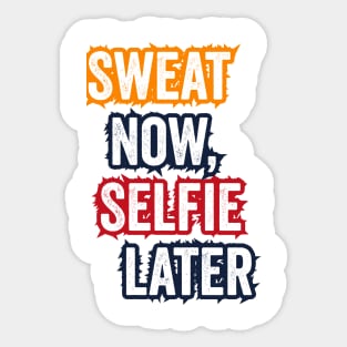 Sweat now, selfie later Sticker